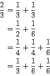 2/3 = 1/3 + 1/3 = 1/2 + 1/6 = 1/4 + 1/4 + 1/6 = 1/3 + 1/6 + 1/6