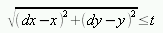 sqrt((dx-x)^2 + (dy-y)^2) <= t