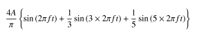 (4A/pi) { sin(2*pi*ft) + (1/3)sin(3*2*pi*ft) + (1/5)sin(5*2*pi*ft) }