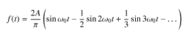 f(t) = (2A/pi) * ( sin(w0t) - (1/2)*sin(2w0t) + (1/3)*sin(3w0t) - ... )